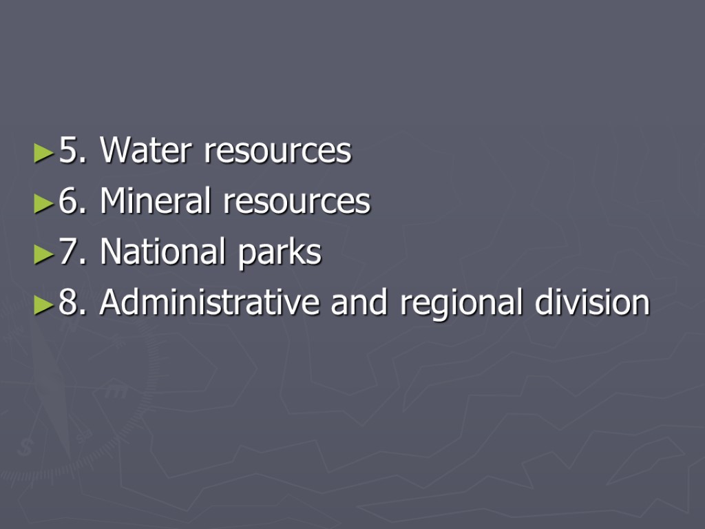 5. Water resources 6. Mineral resources 7. National parks 8. Administrative and regional division